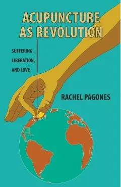 Acupuncture as Revolution: Suffering, Liberation, and Love