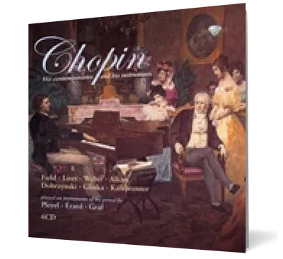 Chopin: His contemporaries and his instruments (Pleyel, Erard and Graf) (6 CD)