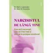 Narcisistul de langa tine. Cum sa il recunosti, cum sa ii faci fata si cum sa te protejezi emotional