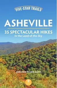 Five-Star Trails: Asheville: 35 Spectacular Hikes in the Land of the Sky