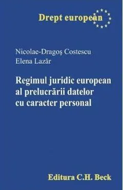 Regimul juridic european al prelucrarii datelor cu caracter personal