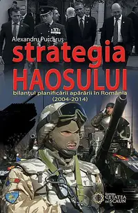 Strategia haosului. Bilantul planificarii apararii in Romania (2004-2014)