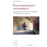 In fata provocarilor secularismului. O radiografie a schimbarii mentalitatilor in societatea contemporana
