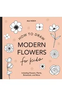 Modern Flowers: How to Draw Books for Kids