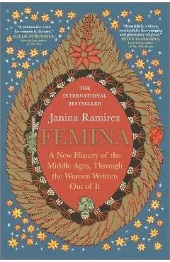 Femina: A New History of the Middle Ages, Through the Women Written Out of It