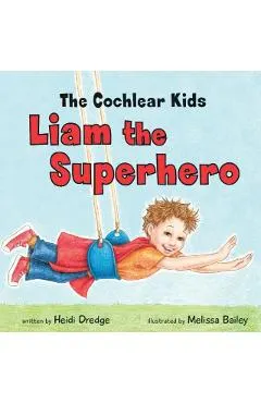 The Cochlear Kids: Liam the Superhero