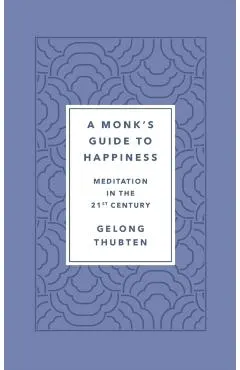 A Monk's Guide to Happiness: Meditation in the 21st Century