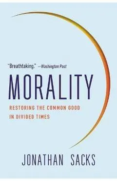 Morality: Restoring the Common Good in Divided Times