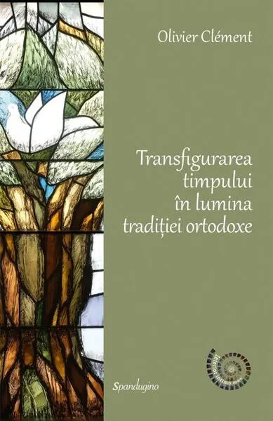 Transfigurarea timpului în lumina tradiției ortodoxe - Hardcover - Olivier Clément