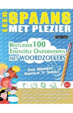 Leer Spaans Met Plezier - Voor Beginners: Gemakkelijk Tot Gemiddeld - Bestudeer 100 Essentiële Onderwerpen Met Woordzoekers - Vol.1