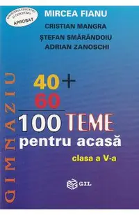 100 teme pentru acasa - Clasa 5 Sem.1 - Mircea Fianu, Cristian Mangra, Stefan Smarandoiu, Adrian Zanoschi
