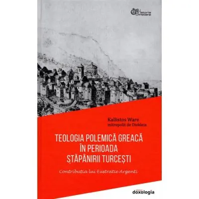 Teologia polemică greacă în perioada stăpânirii turcești. Contribuția lui Eustratie Argenti