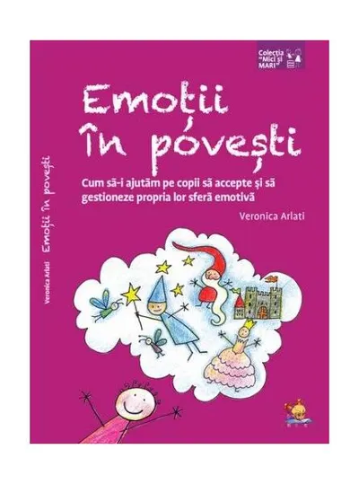 Emoții în povești. Cum să-i ajutăm pe copii să accepte și să gestioneze propria lor sferă emotivă - Paperback brosat - Veronica Arlati