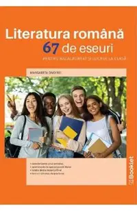 Literatura romana. 67 de eseuri pentru bacalaureat si lucrul la clasa