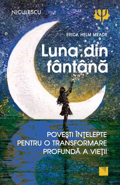 Luna din fântână. Povești înțelepte pentru o transformare profundă a vieții