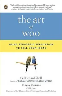 The Art of Woo: Using Strategic Persuasion to Sell Your Ideas