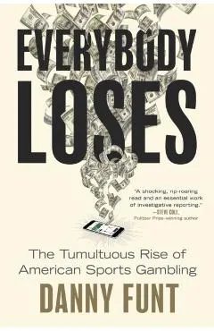 Everybody Loses: The Tumultuous Rise of American Sports Gambling