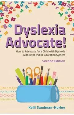 Dyslexia Advocate! Second Edition: How to Advocate for a Child with Dyslexia Within the Public Education System