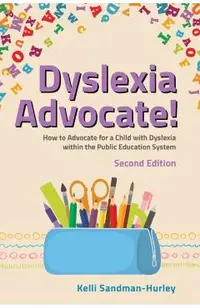 Dyslexia Advocate! Second Edition: How to Advocate for a Child with Dyslexia Within the Public Education System