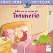 Iulia nu se teme de intuneric. Chit-chit citeste