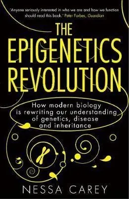 The Epigenetics Revolution How Modern Biology is Rewriting Our Understanding of Genetics, Disease and Inheritance