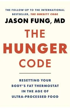 The Hunger Code: Resetting Your Body's Fat Thermostat in the Age of Ultra-Processed Food