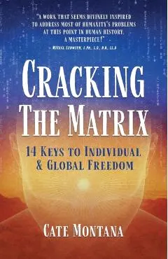 Cracking the Matrix: 14 Keys to Individual & Global Freedom