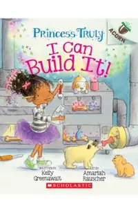 I Can Build It!: An Acorn Book (Princess Truly #3), Volume 3