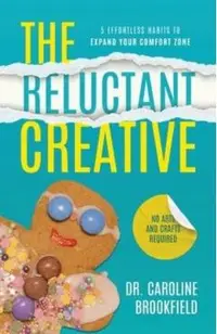 The Reluctant Creative: 5 Effortless Habits to Expand Your Comfort Zone