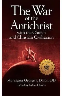 The War of the Antichrist with the Church and Christian Civilization