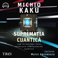 Supremația cuantică. Cum va schimba totul revoluția computerelor cuantice - Audiobook