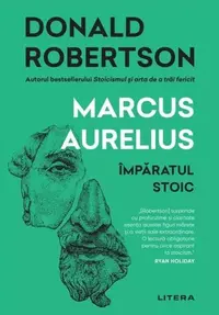Marcus Aurelius. Împăratul stoic - Paperback brosat - Donald Robertson
