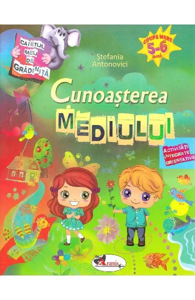 Caietul meu de gradinita. Cunoasterea mediului 5-6 ani