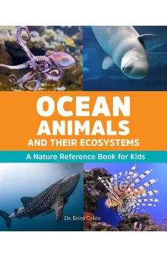 Ocean Animals and Their Ecosystems: A Nature Reference Book for Kids