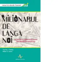 Milionarul de langa noi - Secretele surprizatoare ale marilor bogatasi. Manual de educatie financiara