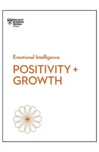 Positivity and Growth (HBR Emotional Intelligence Series)