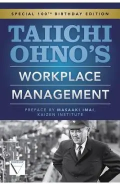 Taiichi Ohno's Workplace Management: Special 100th Birthday Edition