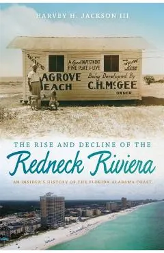 Rise and Decline of the Redneck Riviera: An Insider's History of the Florida-Alabama Coast