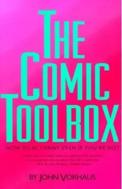 The Comic Toolbox How to Be Funny Even If You're Not