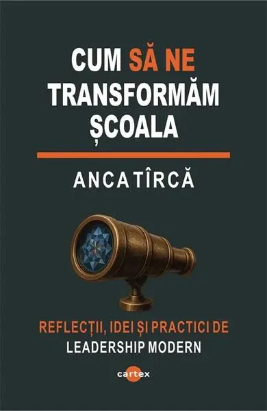 Cum să ne transformăm școala - Paperback brosat - Anca Tîrcă
