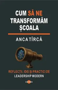 Cum să ne transformăm școala - Paperback brosat - Anca Tîrcă