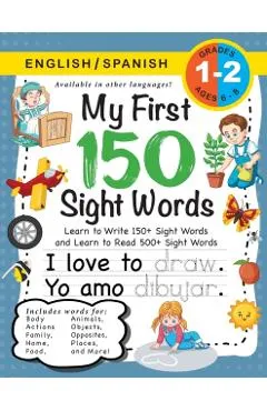 My First 150 Sight Words Workbook: (Ages 6-8) Bilingual (English / Spanish) (Ingl�s / Espa�ol): Learn to Write 150 and Read 500 Sight Words (Body, Act