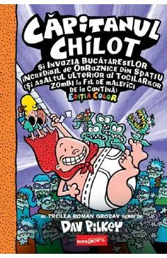 Capitanul Chilot si invazia bucatareselor incredibil de obraznice din spatiu. Seria Capitanul Chilot Vol.3 Editia color