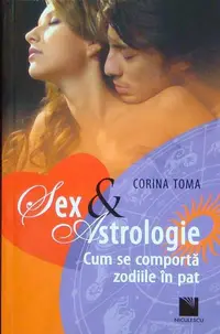 Sex & Astrologie. Cum se comportă zodiile în pat - Paperback brosat - Corina Toma