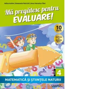 Ma pregatesc pentru evaluare! Matematica si stiintele naturi, clasa a IV-a