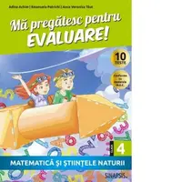 Ma pregatesc pentru evaluare! Matematica si stiintele naturi, clasa a IV-a