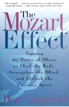 The Mozart Effect: Tapping the Power of Music to Heal the Body, Strengthen the Mind, and Unlock the Creative Spirit
