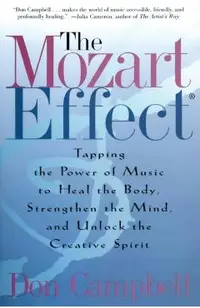 The Mozart Effect: Tapping the Power of Music to Heal the Body, Strengthen the Mind, and Unlock the Creative Spirit
