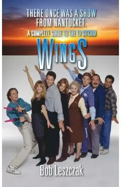 There Once Was a Show from Nantucket (hardback): A Complete Guide to the TV Sitcom Wings