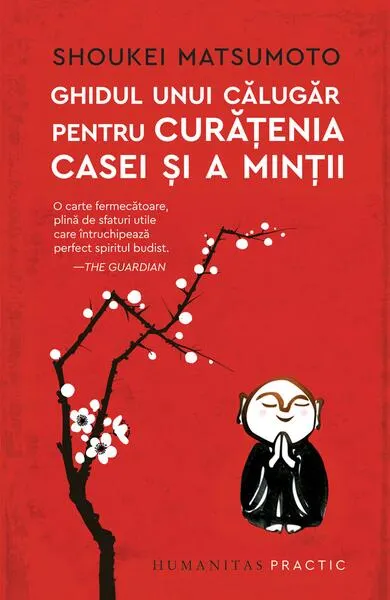 Ghidul unui călugăr pentru curățenia casei și a minții - Paperback brosat - Shoukei Matsumoto